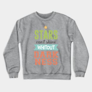 Stars can't shine without darkness Crewneck Sweatshirt